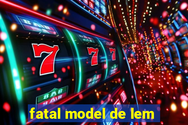 fatal model de lem